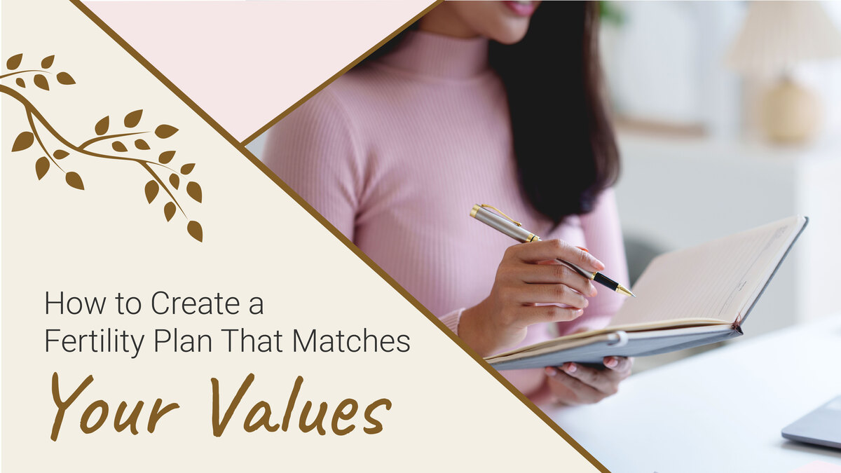 How to Create a Fertility Plan That Matches Your Values